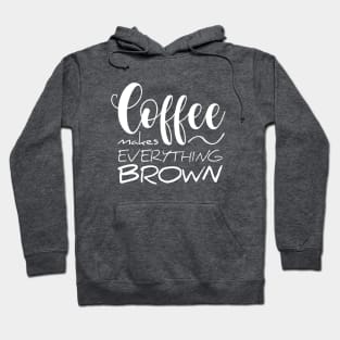 Coffee makes everything brown Hoodie